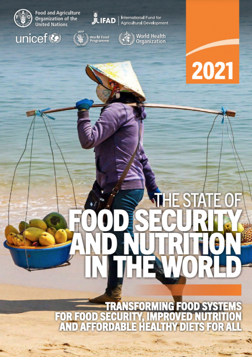 The State of Food Security and Nutrition in the World 2021: Transforming food systems for food security, improved nutrition and affordable healthy diet for all