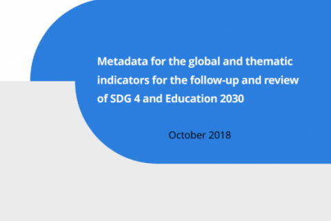 Metadata for the global and thematic indicators for the follow-up and review of SDG 4 and Education 2030 